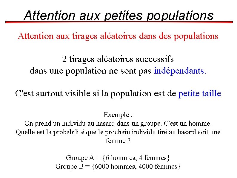 Attention aux petites populations Attention aux tirages aléatoires dans des populations 2 tirages aléatoires