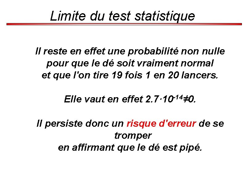 Limite du test statistique Il reste en effet une probabilité non nulle pour que