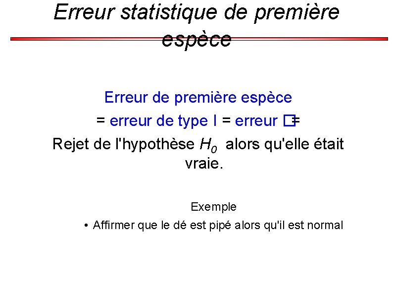 Erreur statistique de première espèce Erreur de première espèce = erreur de type I
