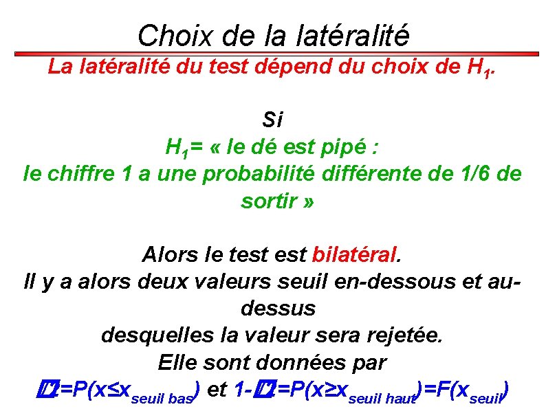 Choix de la latéralité La latéralité du test dépend du choix de H 1.