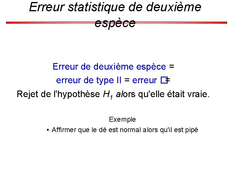 Erreur statistique de deuxième espèce Erreur de deuxième espèce = erreur de type II