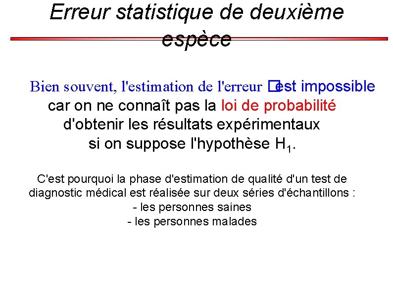 Erreur statistique de deuxième espèce Bien souvent, l'estimation de l'erreur �est impossible car on