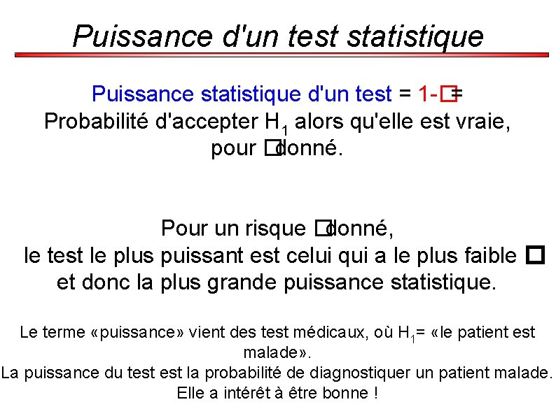 Puissance d'un test statistique Puissance statistique d'un test = 1 -�= Probabilité d'accepter H