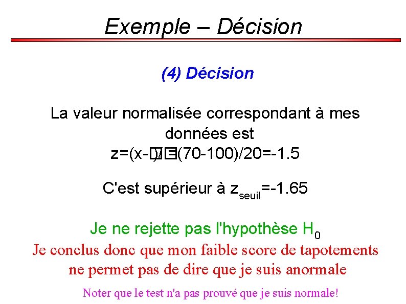 Exemple – Décision (4) Décision La valeur normalisée correspondant à mes données est z=(x-�