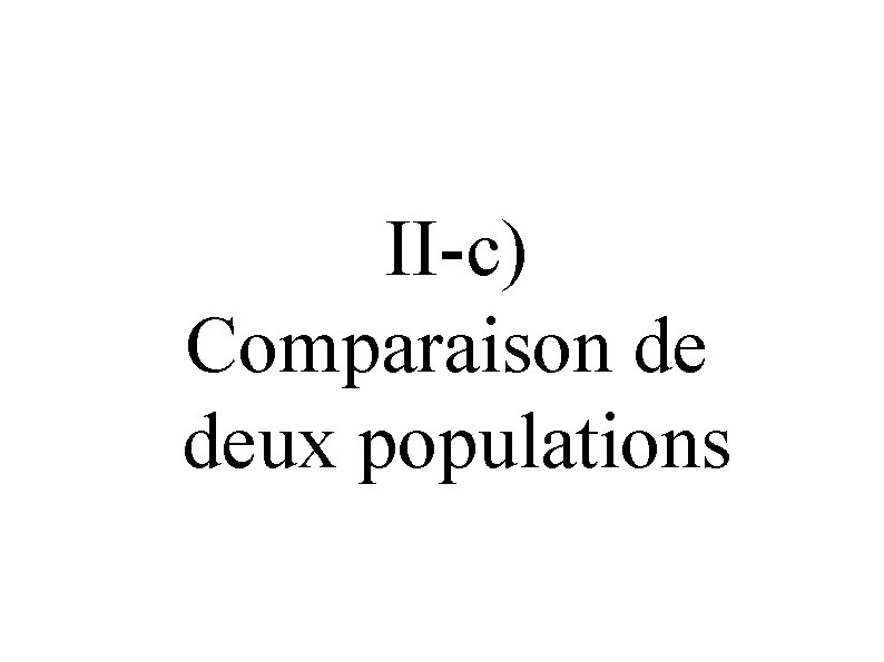 II-c) Comparaison de deux populations 