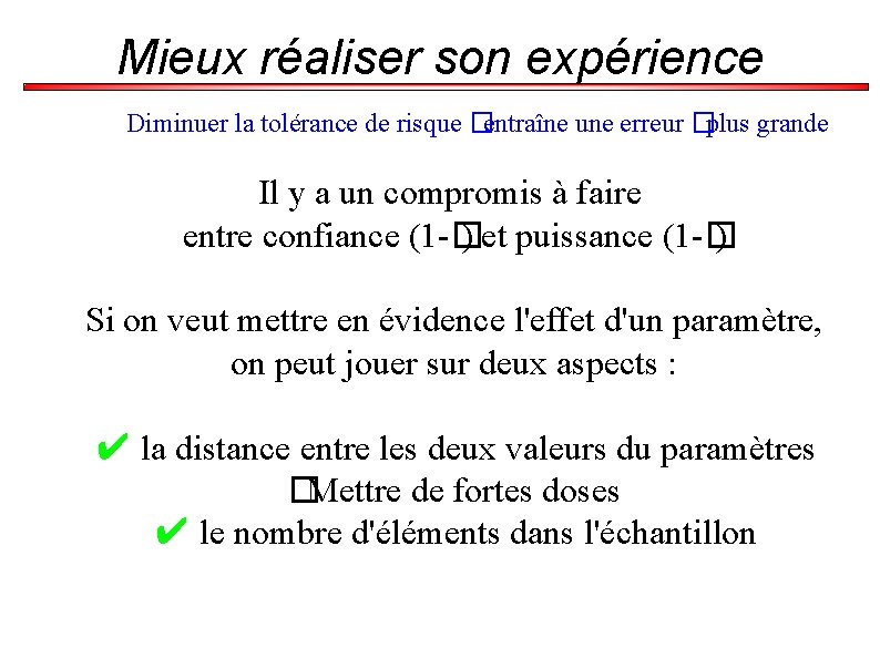 Mieux réaliser son expérience Diminuer la tolérance de risque �entraîne une erreur �plus grande