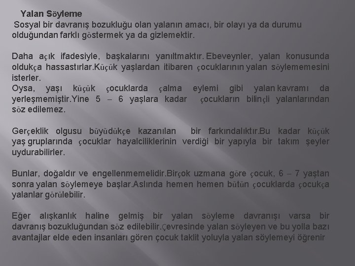 Yalan Söyleme Sosyal bir davranış bozukluğu olan yalanın amacı, bir olayı ya da durumu