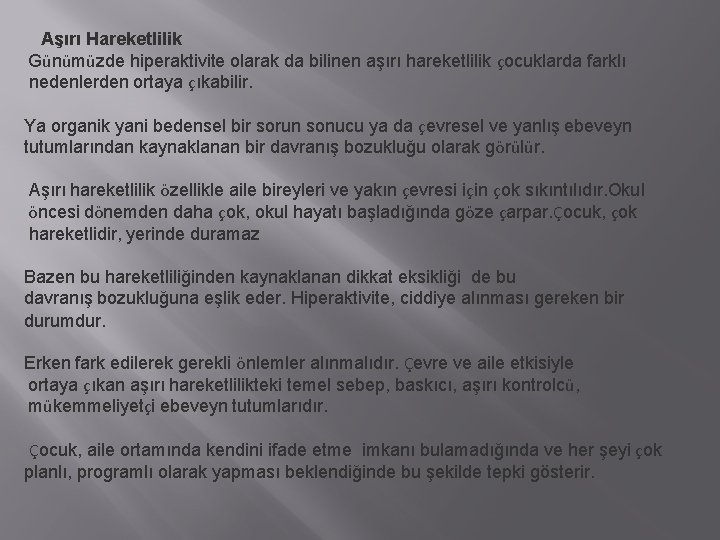 Aşırı Hareketlilik Günümüzde hiperaktivite olarak da bilinen aşırı hareketlilik çocuklarda farklı nedenlerden ortaya çıkabilir.