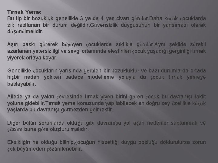 Tırnak Yeme: Bu tip bir bozukluk genellikle 3 ya da 4 yaş civarı görülür.