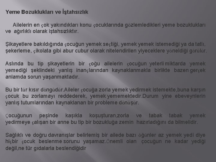 Yeme Bozuklukları ve İştahsızlık Ailelerin en çok yakındıkları konu çocuklarında gözlemledikleri yeme bozuklukları ve