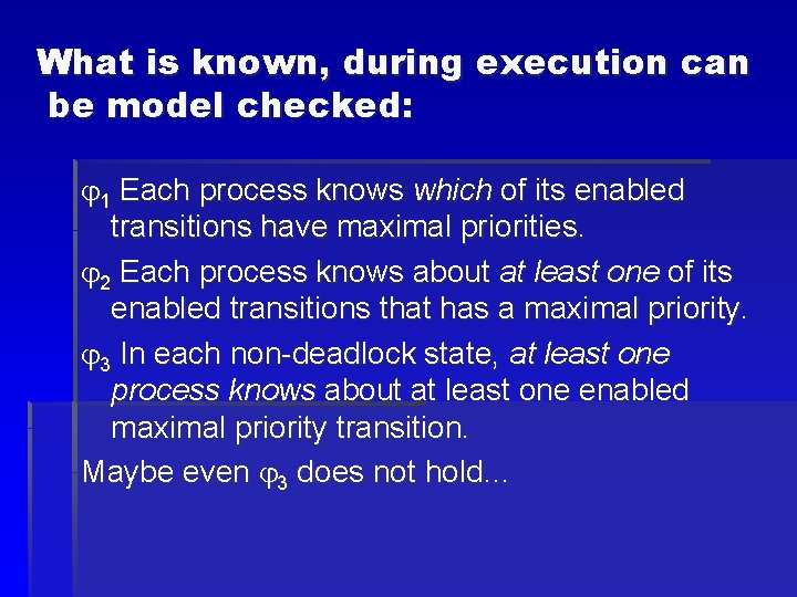 What is known, during execution can be model checked: 1 Each process knows which