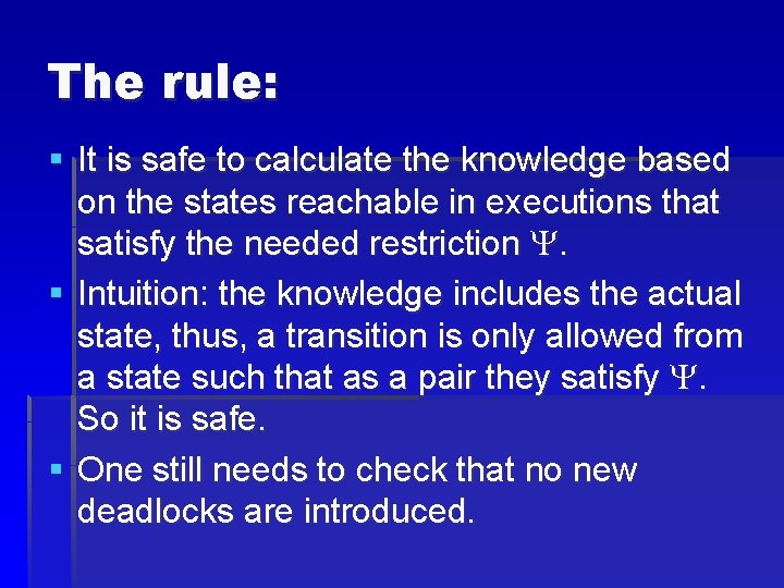 The rule: § It is safe to calculate the knowledge based on the states