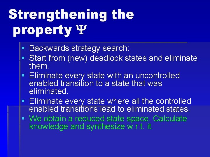 Strengthening the property § Backwards strategy search: § Start from (new) deadlock states and