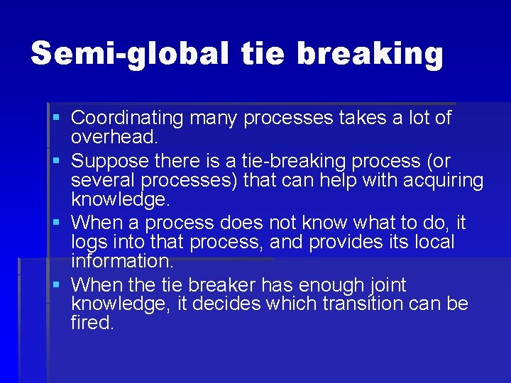 Semi-global tie breaking § Coordinating many processes takes a lot of overhead. § Suppose