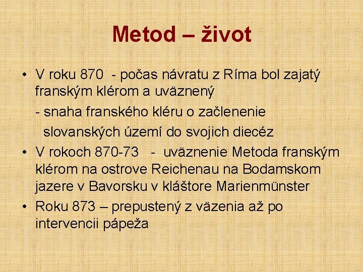 Metod – život • V roku 870 - počas návratu z Ríma bol zajatý