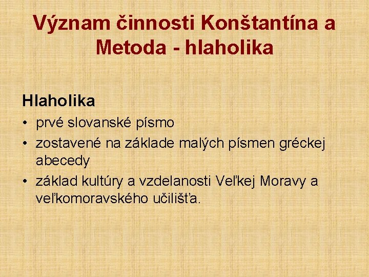 Význam činnosti Konštantína a Metoda - hlaholika Hlaholika • prvé slovanské písmo • zostavené