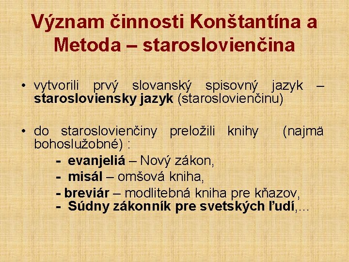 Význam činnosti Konštantína a Metoda – staroslovienčina • vytvorili prvý slovanský spisovný jazyk –