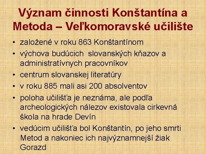 Význam činnosti Konštantína a Metoda – Veľkomoravské učilište • založené v roku 863 Konštantínom