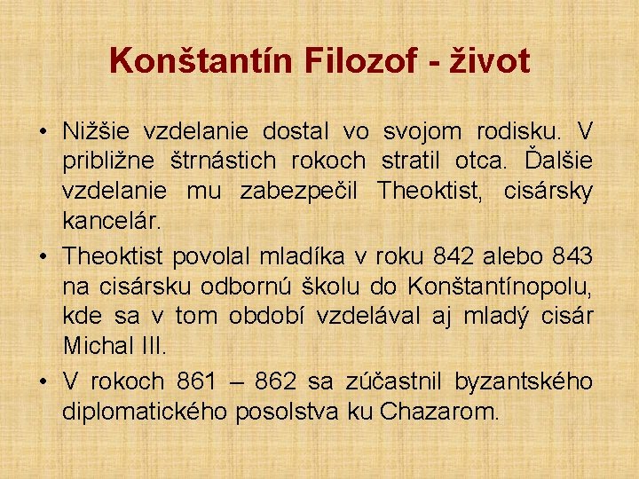 Konštantín Filozof - život • Nižšie vzdelanie dostal vo svojom rodisku. V približne štrnástich