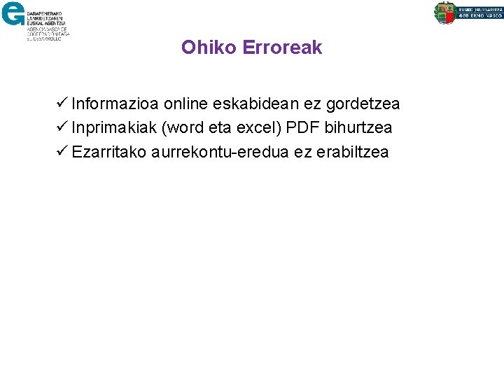 Ohiko Erroreak ü Informazioa online eskabidean ez gordetzea ü Inprimakiak (word eta excel) PDF