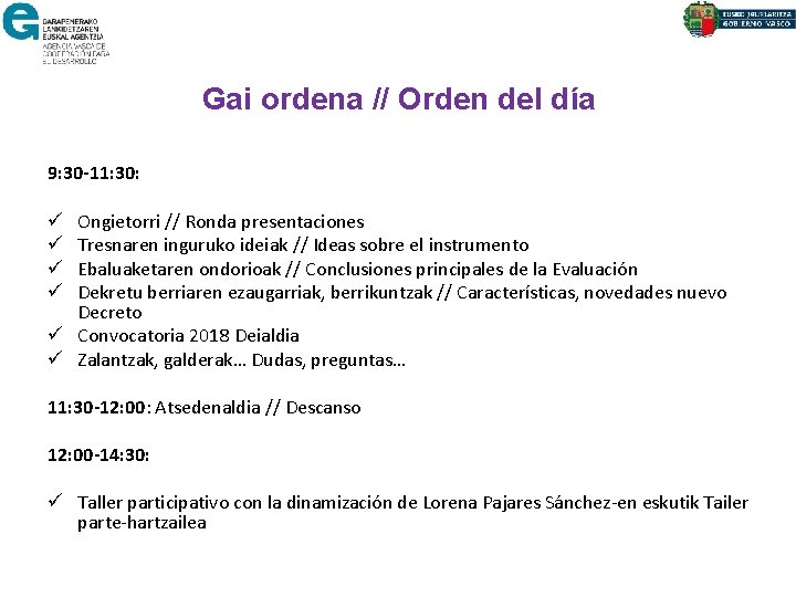 Gai ordena // Orden del día 9: 30 -11: 30: Ongietorri // Ronda presentaciones
