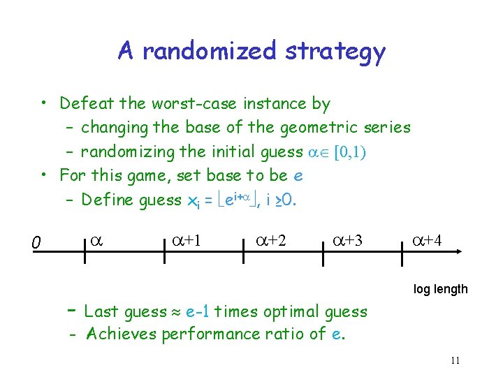 A randomized strategy • Defeat the worst-case instance by – changing the base of