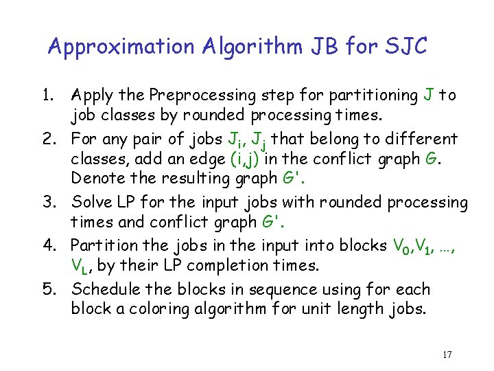Approximation Algorithm JB for SJC 1. 2. 3. 4. 5. Apply the Preprocessing step