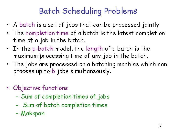 Batch Scheduling Problems • A batch is a set of jobs that can be
