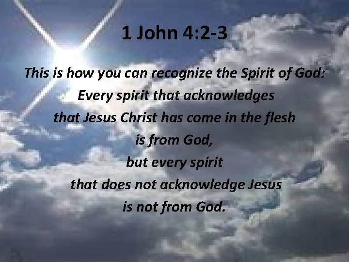 1 John 4: 2 -3 This is how you can recognize the Spirit of