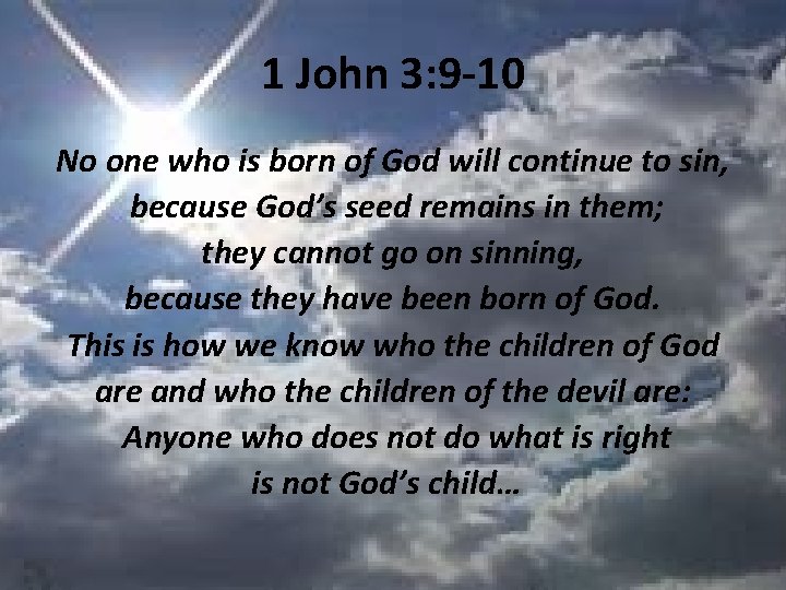 1 John 3: 9 -10 No one who is born of God will continue