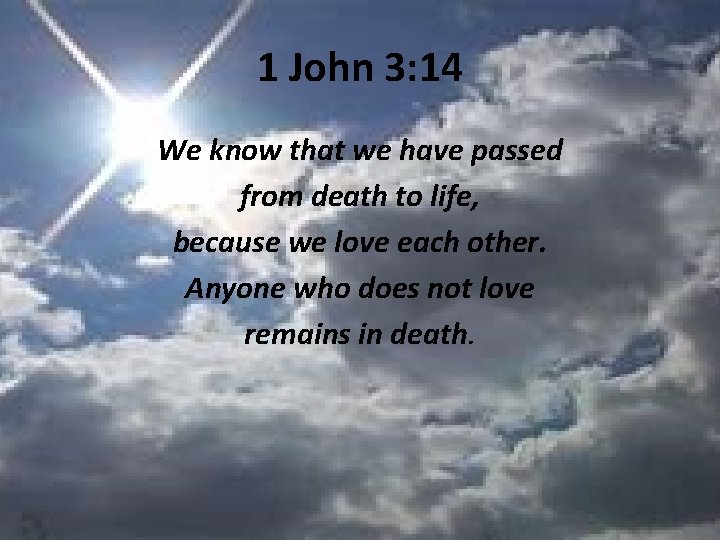 1 John 3: 14 We know that we have passed from death to life,