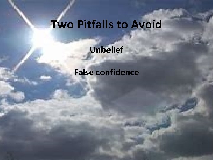 Two Pitfalls to Avoid Unbelief False confidence 