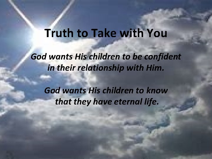 Truth to Take with You God wants His children to be confident in their