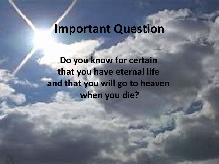 Important Question Do you know for certain that you have eternal life and that