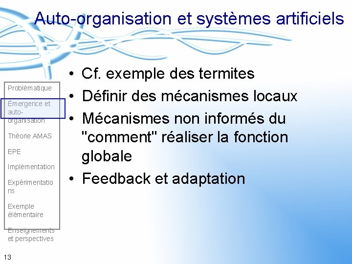 Auto-organisation et systèmes artificiels Problématique Émergence et autoorganisation Théorie AMAS EPE Implémentation Expérimentatio ns