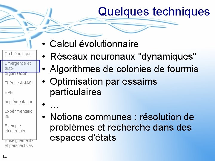 Quelques techniques Problématique Émergence et autoorganisation Théorie AMAS EPE Implémentation Expérimentatio ns Exemple élémentaire