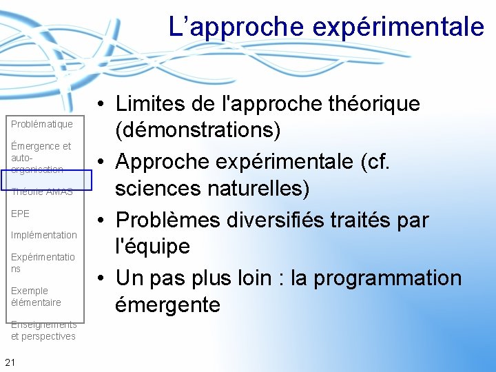 L’approche expérimentale Problématique Émergence et autoorganisation Théorie AMAS EPE Implémentation Expérimentatio ns Exemple élémentaire