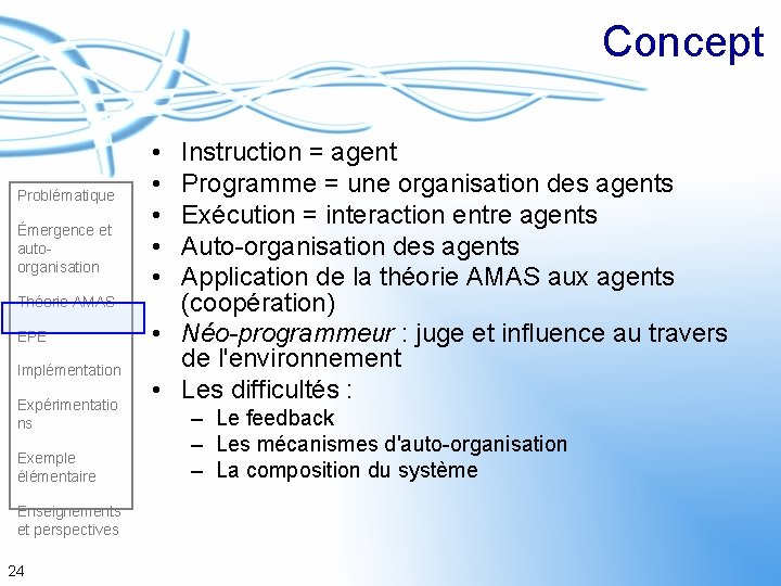 Concept Problématique Émergence et autoorganisation Théorie AMAS EPE Implémentation Expérimentatio ns Exemple élémentaire Enseignements