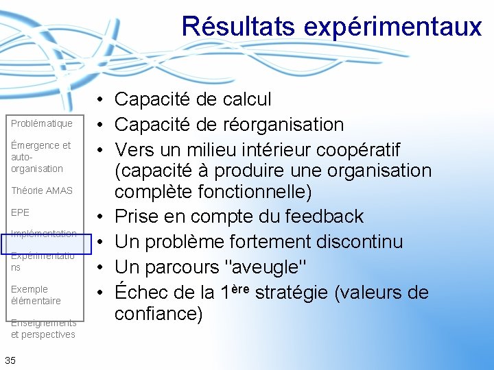 Résultats expérimentaux Problématique Émergence et autoorganisation Théorie AMAS EPE Implémentation Expérimentatio ns Exemple élémentaire