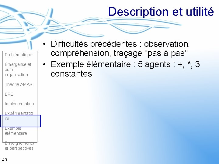 Description et utilité Problématique Émergence et autoorganisation Théorie AMAS EPE Implémentation Expérimentatio ns Exemple