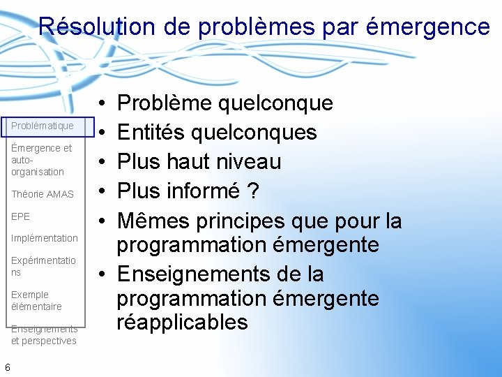 Résolution de problèmes par émergence Problématique Émergence et autoorganisation Théorie AMAS EPE Implémentation Expérimentatio