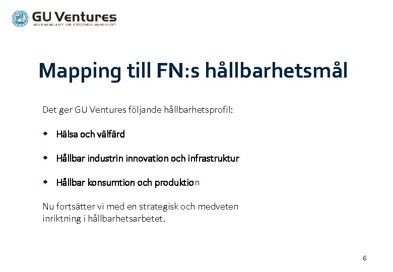 Mapping till FN: s hållbarhetsmål Det ger GU Ventures följande hållbarhetsprofil: w Hälsa och