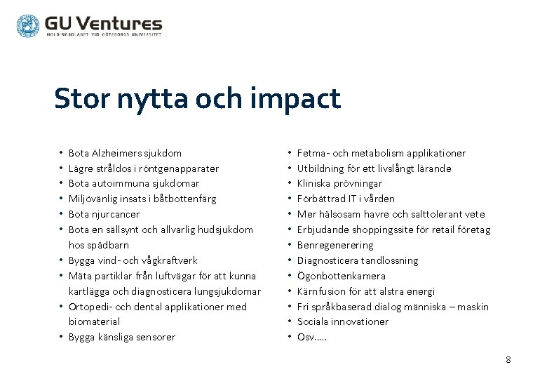 Stor nytta och impact • • • Bota Alzheimers sjukdom Lägre stråldos i röntgenapparater