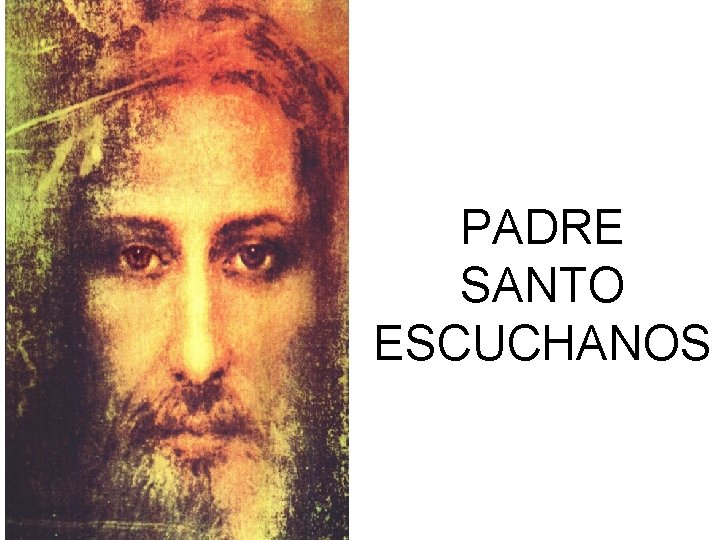 PADRE SANTO ESCUCHANOS 