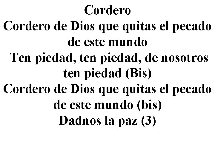 Cordero de Dios que quitas el pecado de este mundo Ten piedad, ten piedad,