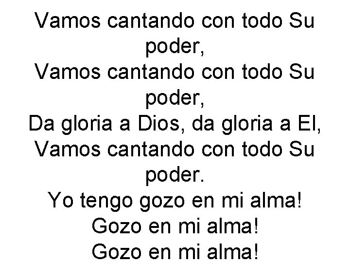 Vamos cantando con todo Su poder, Da gloria a Dios, da gloria a El,