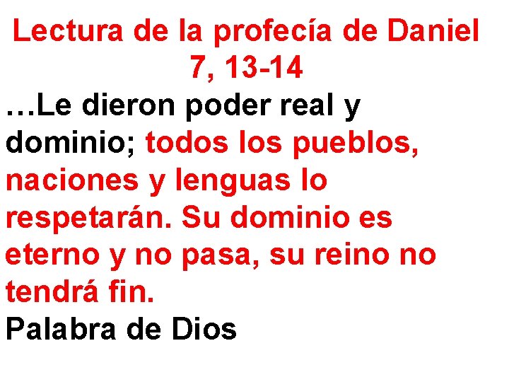 Lectura de la profecía de Daniel 7, 13 -14 …Le dieron poder real y