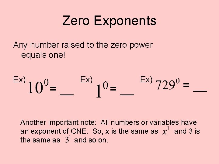 Zero Exponents Any number raised to the zero power equals one! Ex) = __