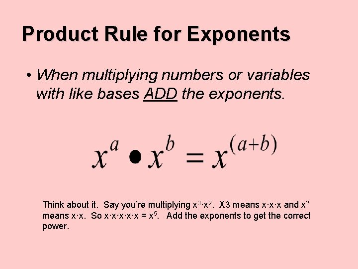 Product Rule for Exponents • When multiplying numbers or variables with like bases ADD