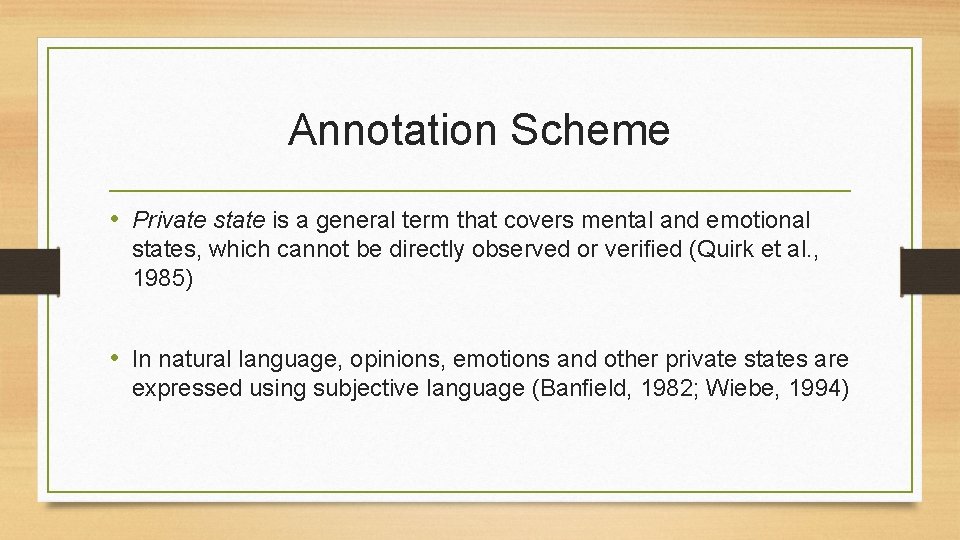 Annotation Scheme • Private state is a general term that covers mental and emotional